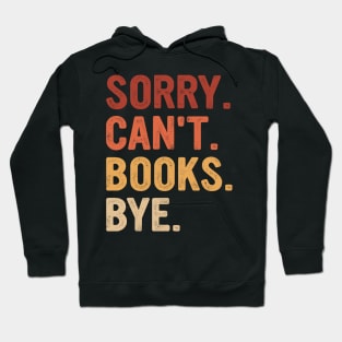 Vintage Sorry Can't Books Bye Funny Books Lover Hoodie